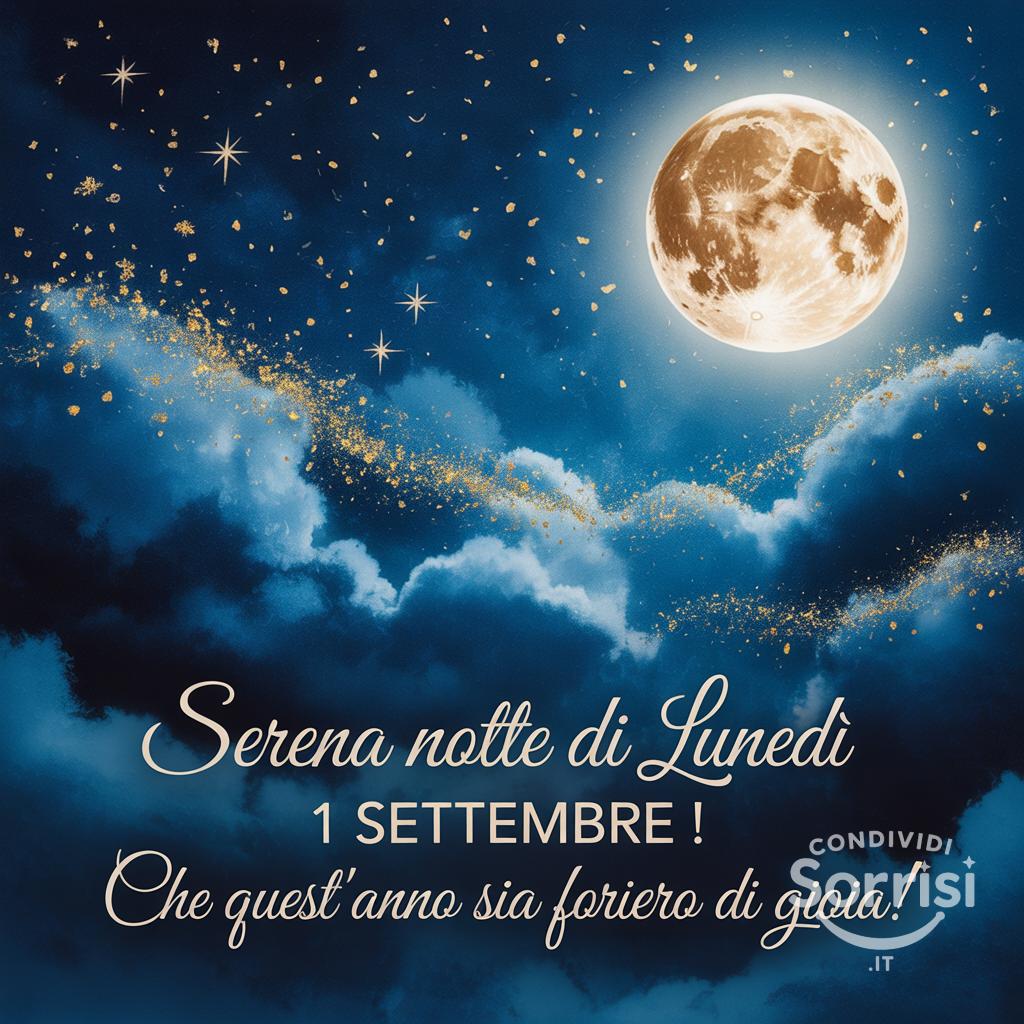 Serena notte di lunedì 1 settembre ! Che quest'anno sia foriero di gioia!