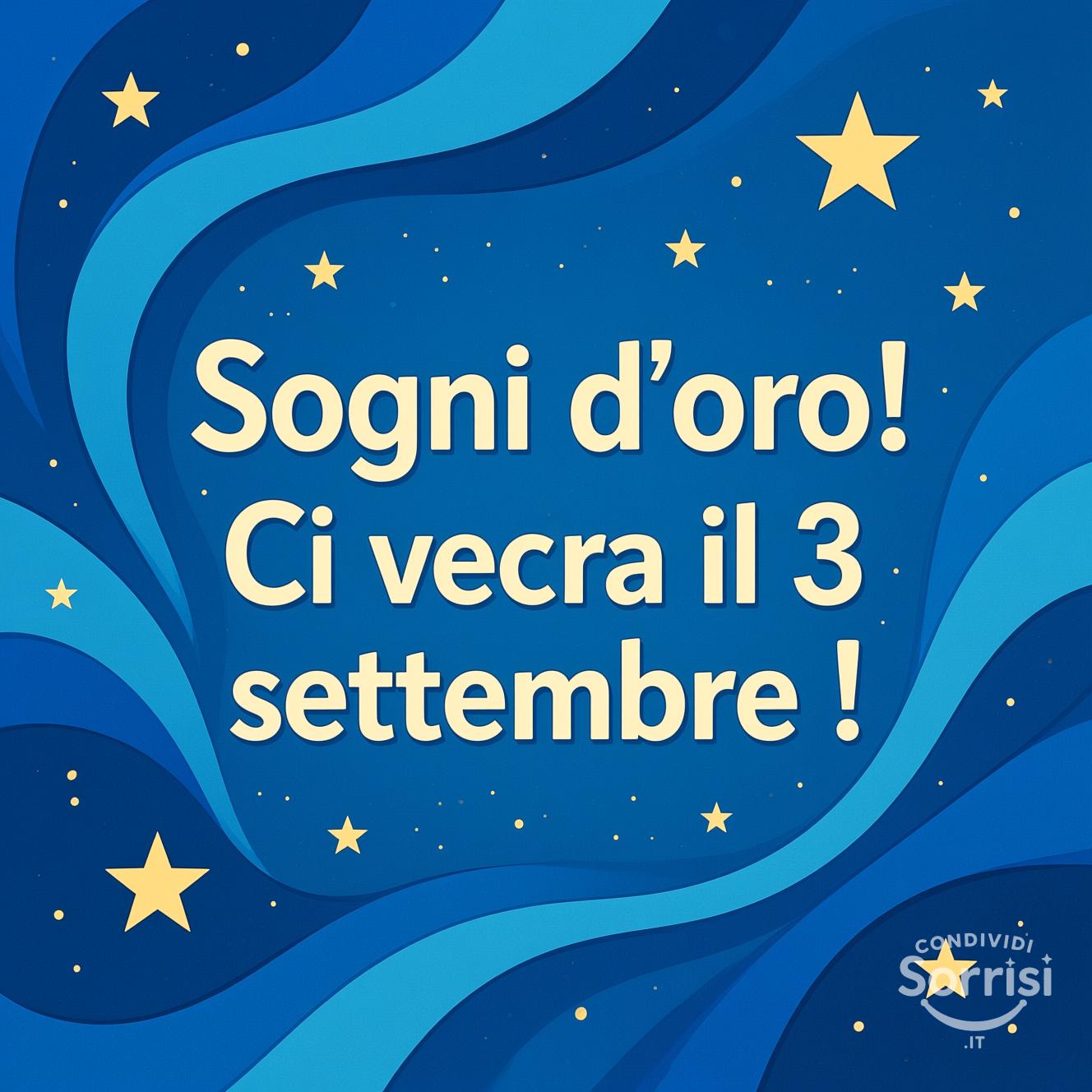 Sogni d'oro! Ci vediamo il 3 settembre !
