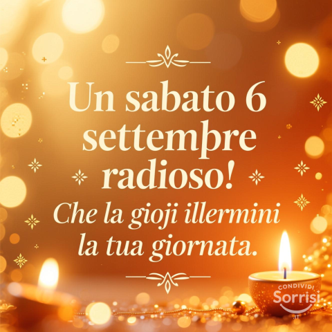 Buongiorno e Buona Sabato 6 Settembre 2025: Un Weekend di Opportunità