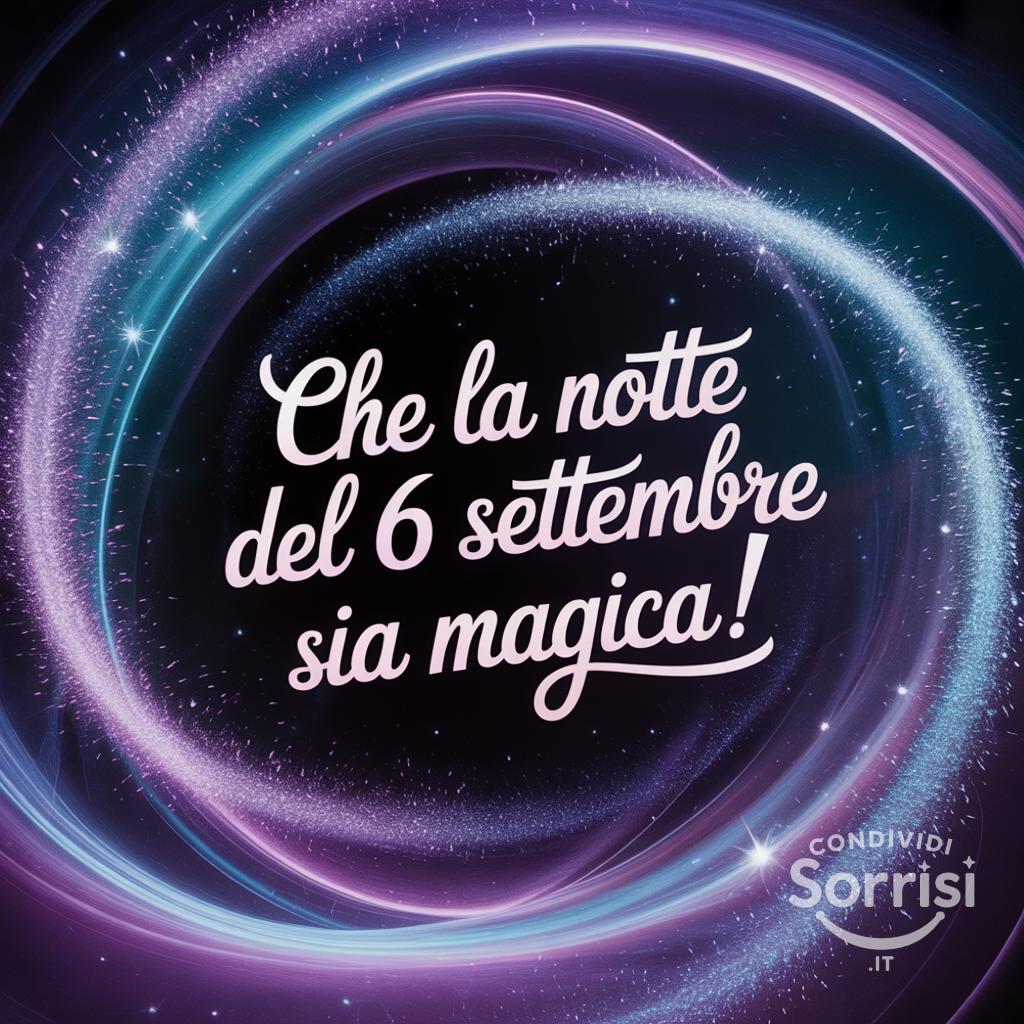 Che la notte del 6 settembre  sia magica!