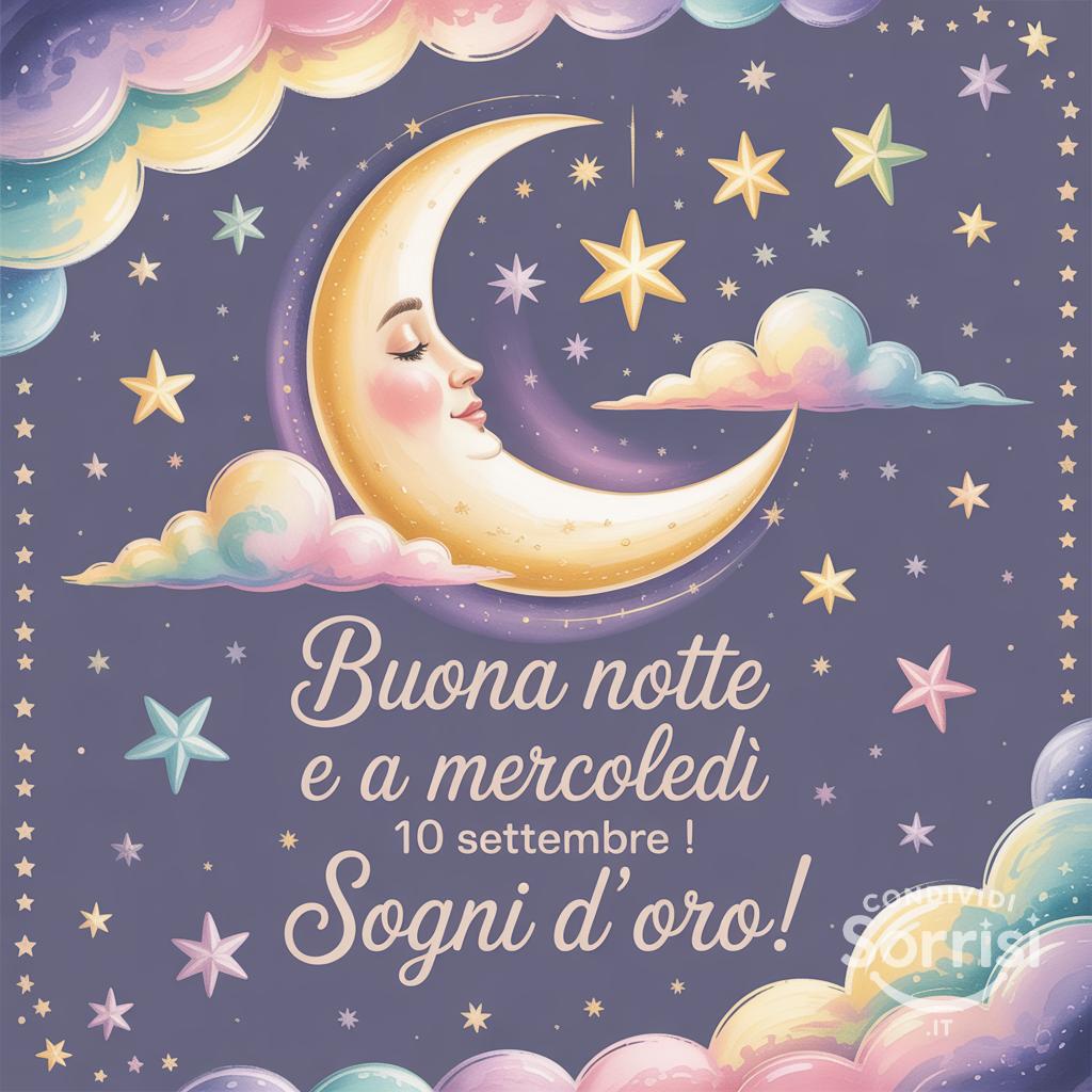 Buona notte e a mercoledì 10 settembre ! Sogni d'oro!