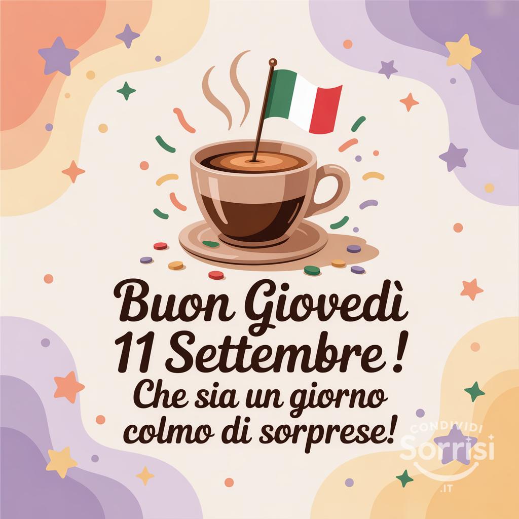 Buon giovedì 11 settembre ! Che sia un giorno colmo di sorprese!