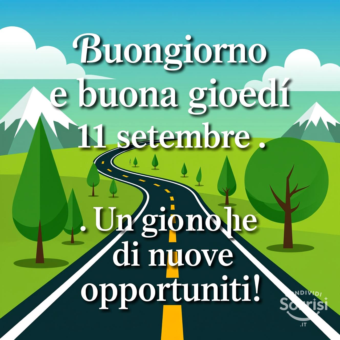 Buongiorno e buona giovedì 11 settembre . Un giorno di nuove opportunità!