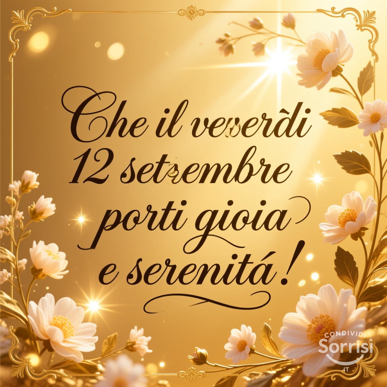 Che il venerdì 12 settembre  porti gioia e serenità!