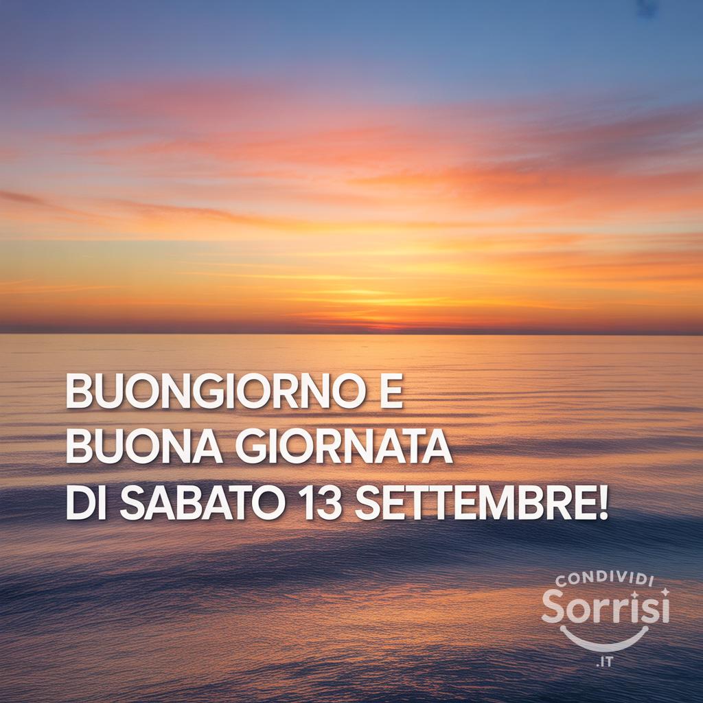 Buongiorno e buona giornata di sabato 13 settembre!