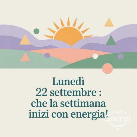Buongiorno e Buona Lunedì 22 Settembre 2025!