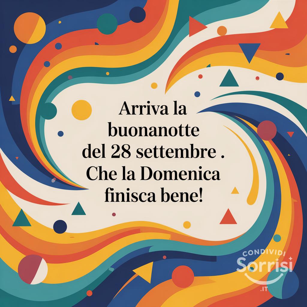 Arriva la buonanotte del 28 settembre . Che la domenica finisca bene!