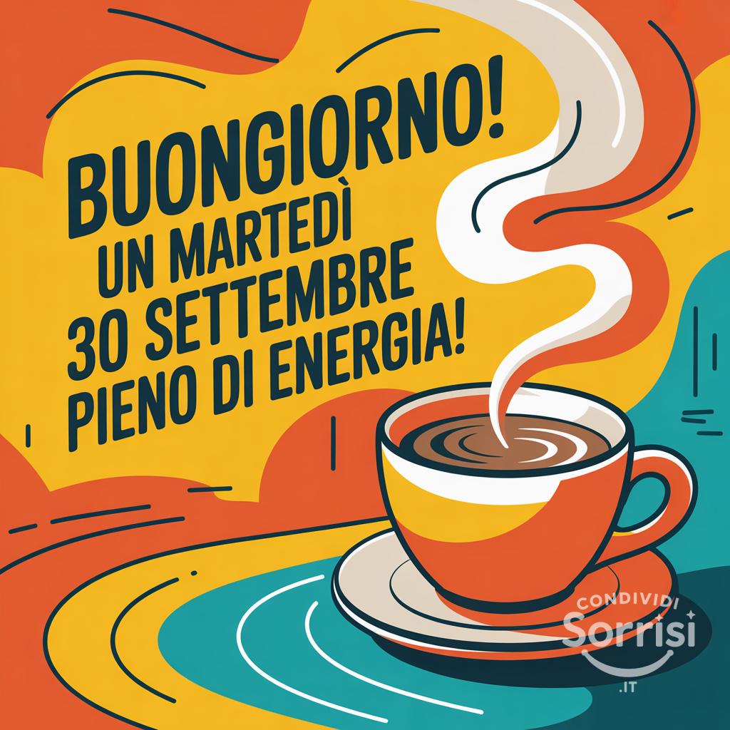 Buongiorno! Un martedì 30 settembre pieno di energia!