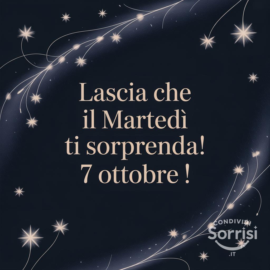 Lascia che il martedì ti sorprenda! 7 ottobre !