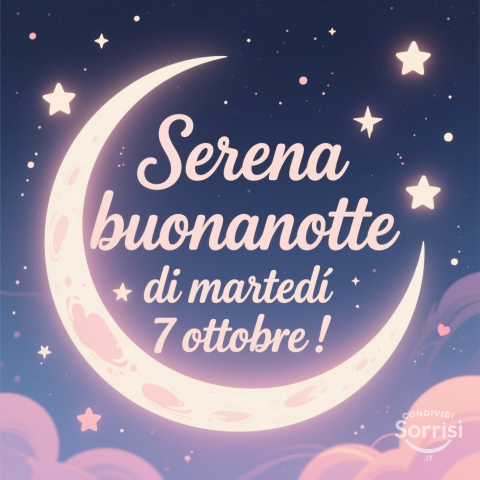 Serena Notte di Martedì 7 Ottobre 2025: Un Augurio Speciale