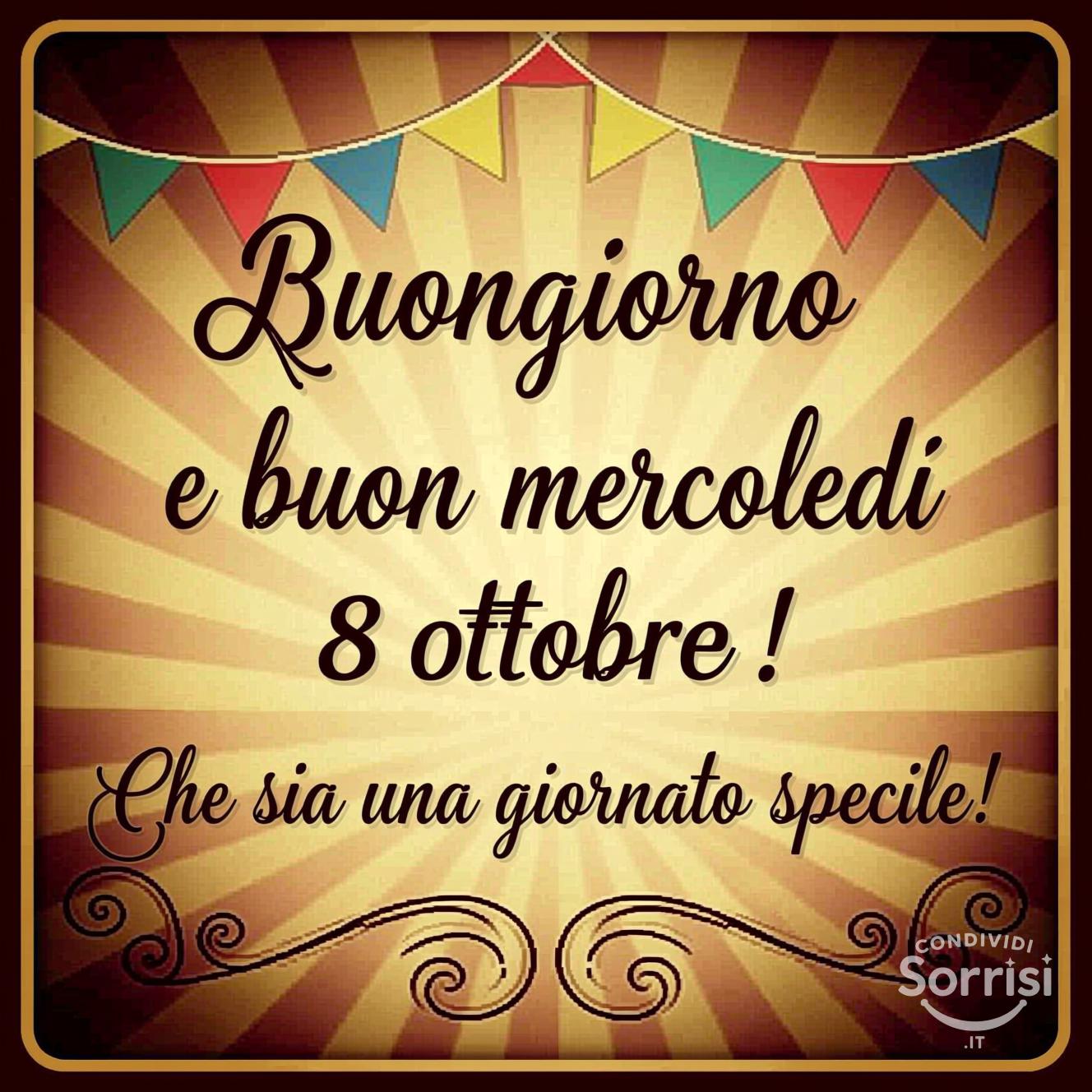 Buongiorno e buon mercoledì 8 ottobre ! Che sia una giornata speciale!