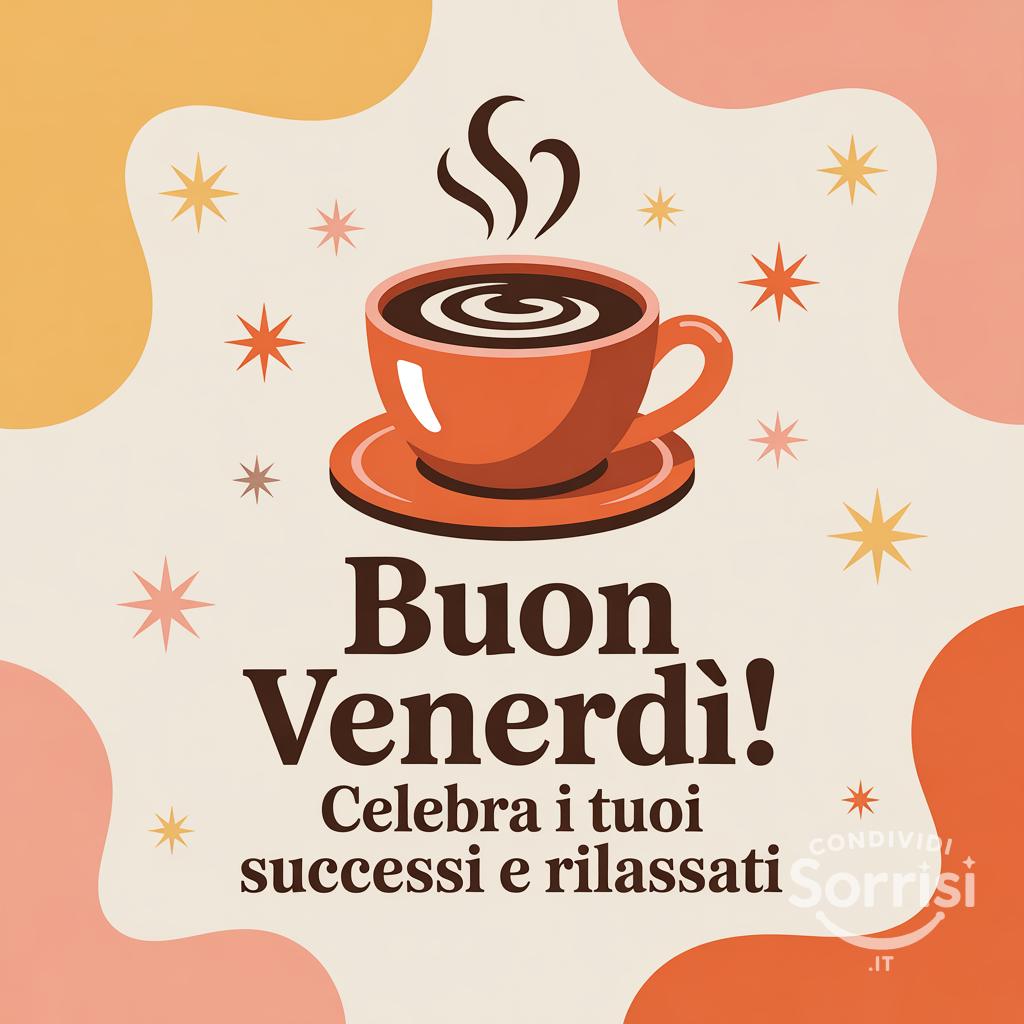 Buon venerdì! Celebra i tuoi successi e rilassati