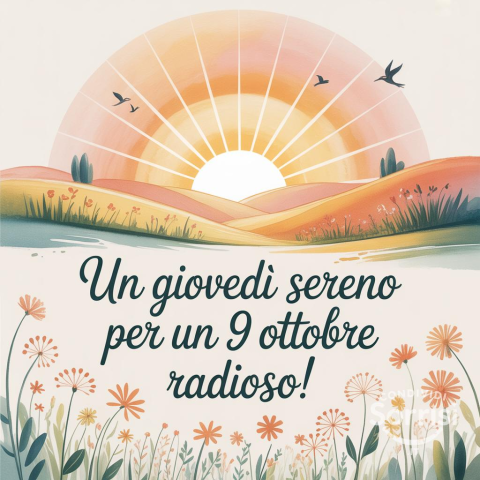 Buongiorno, Buona Giovedì 9 Ottobre 2025!