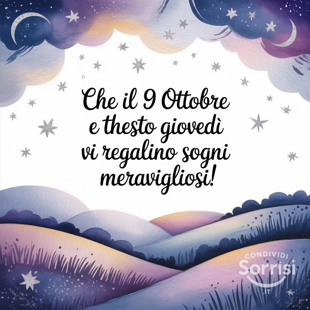 Che il 9 ottobre  e questo giovedì vi regalino sogni meravigliosi!