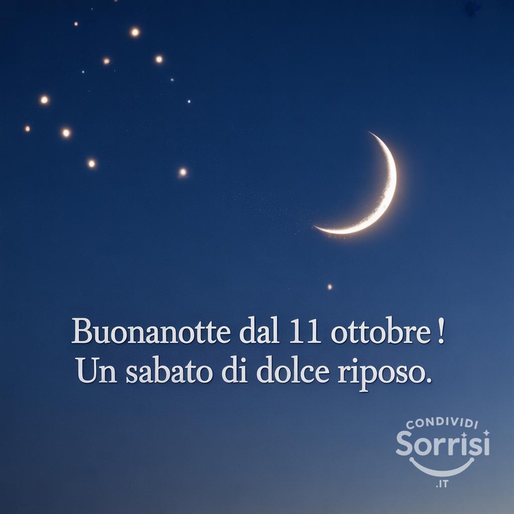 Buonanotte dal 11 ottobre ! Un sabato di dolce riposo.