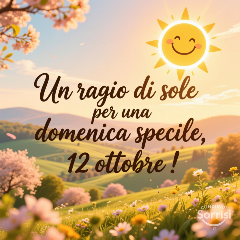 Buongiorno e Buona Domenica 12 Ottobre 2025!