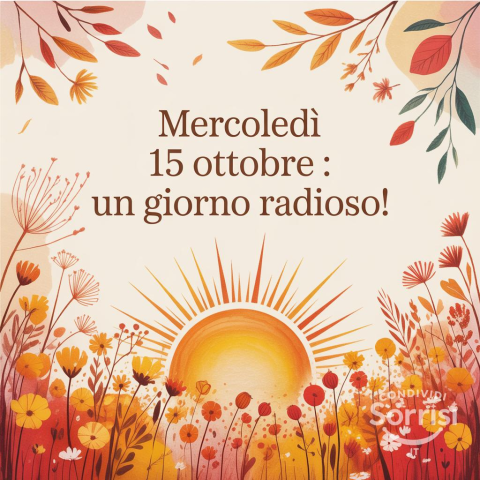 Buongiorno e Buona Mercoledì 15 Ottobre 2025!