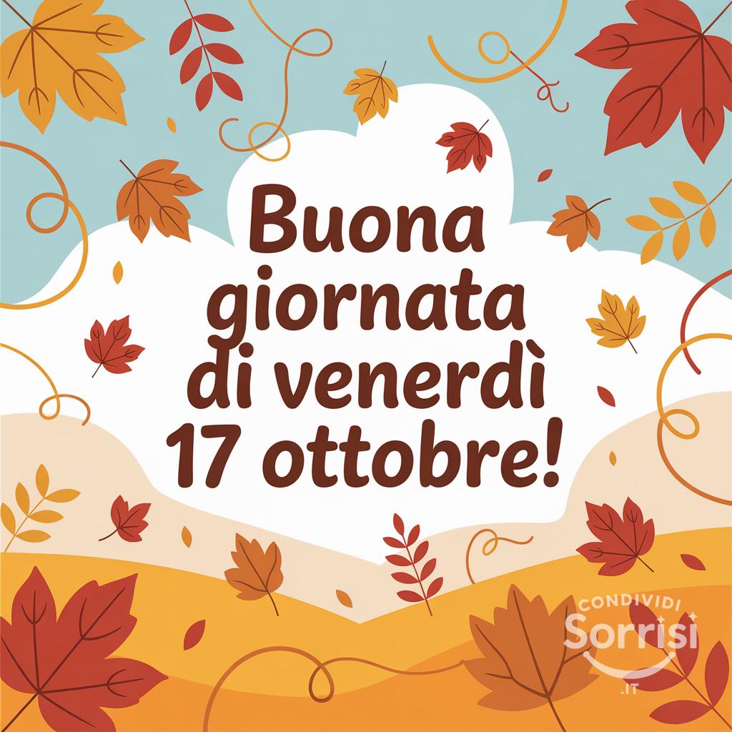 Buona giornata di venerdì 17 ottobre!