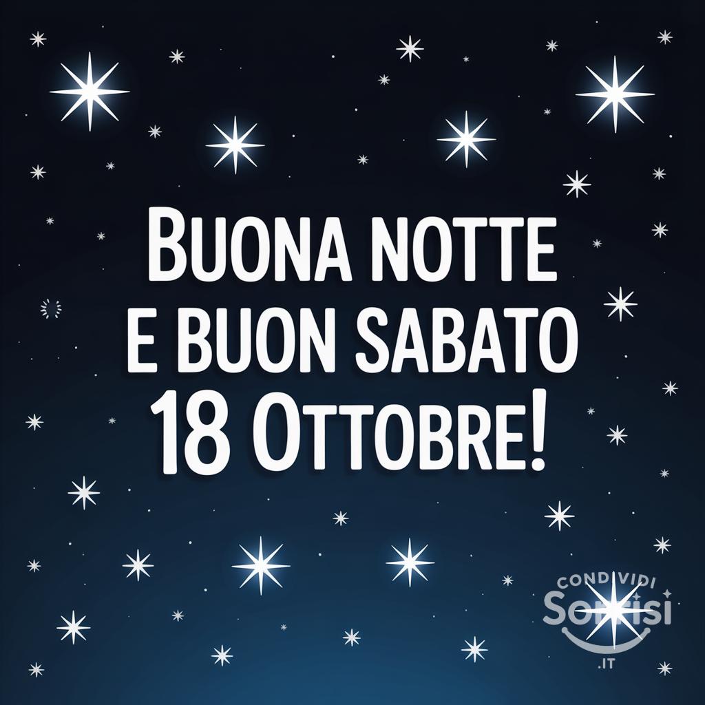 Buona notte e buon sabato 18 ottobre !