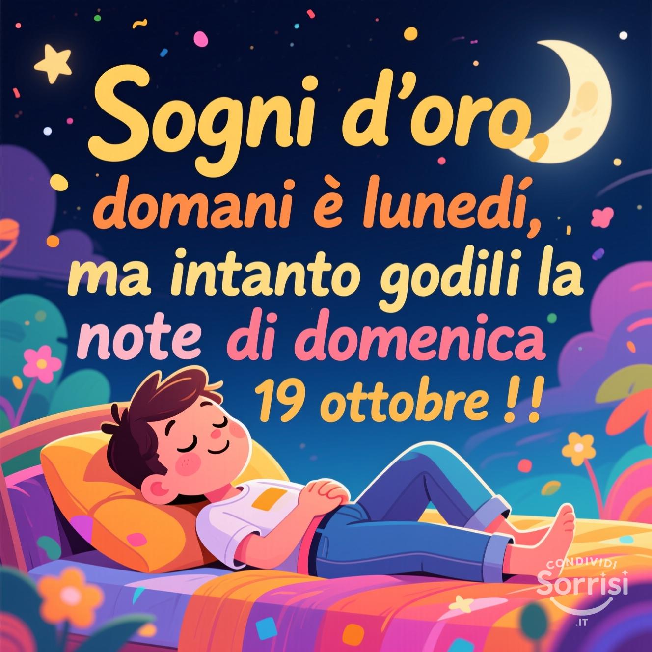 Sogni d'oro, domani è lunedì, ma intanto goditi la notte di domenica 19 ottobre !