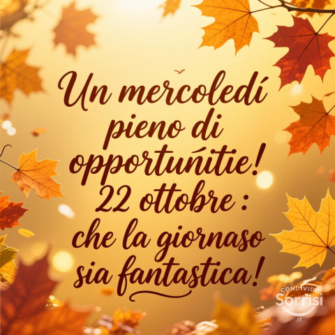 Buongiorno e Buona Mercoledì 22 Ottobre 2025!