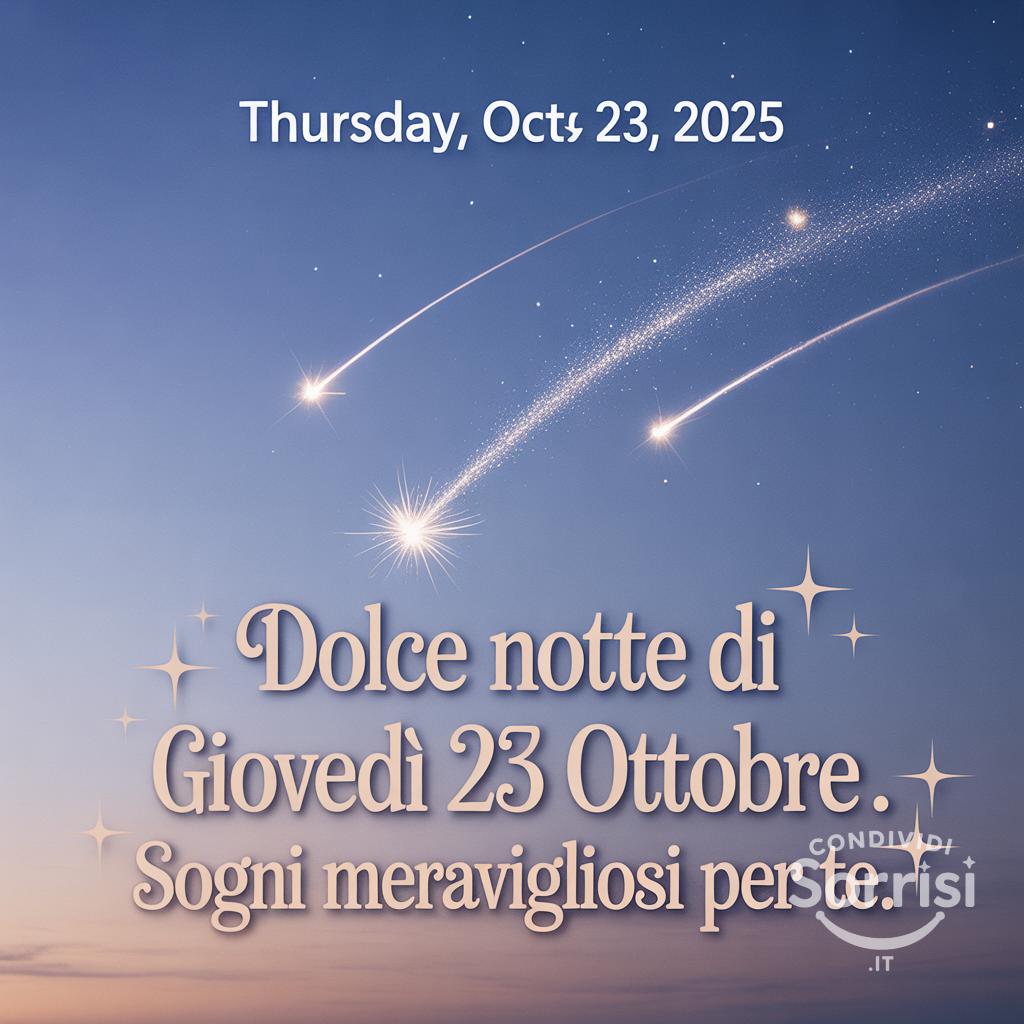 Dolce notte di giovedì 23 ottobre . Sogni meravigliosi per te.