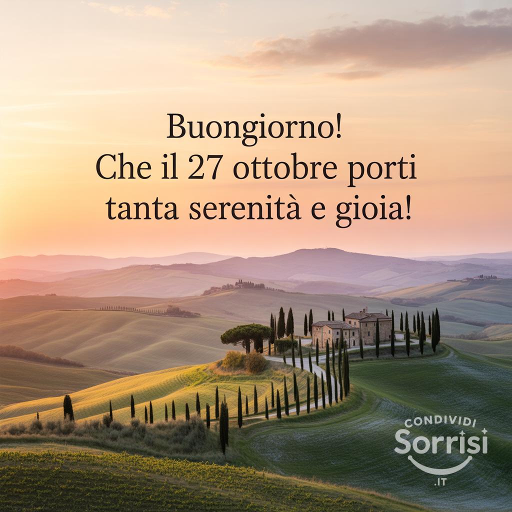 Buongiorno! Che il 27 ottobre porti tanta serenità e gioia!