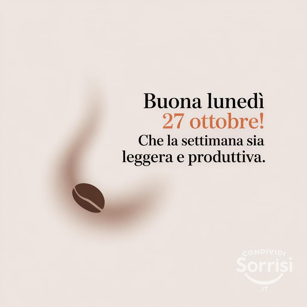 Buona lunedì 27 ottobre! Che la settimana sia leggera e produttiva.