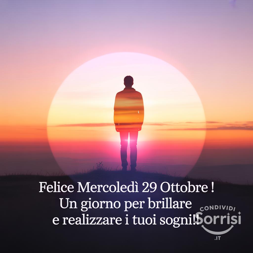 Felice mercoledì 29 ottobre ! Un giorno per brillare e realizzare i tuoi sogni!