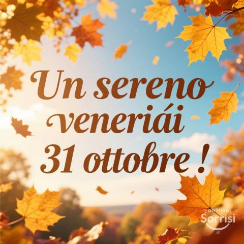 Buongiorno e Buona Venerdì 31 Ottobre 2025: Un Giorno Speciale!