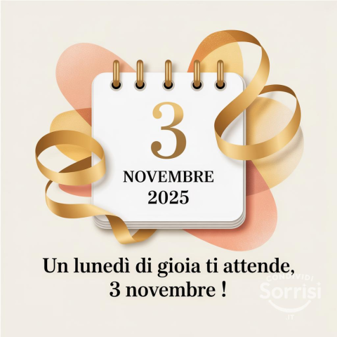 Buongiorno e Buona Lunedì 3 Novembre 2025: Un Inizio di Settimana Speciale