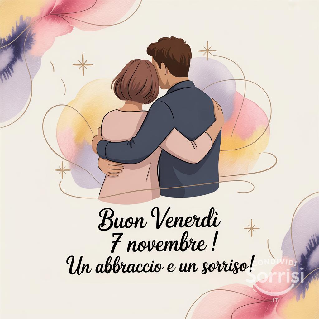 Buon venerdì 7 novembre ! Un abbraccio e un sorriso!