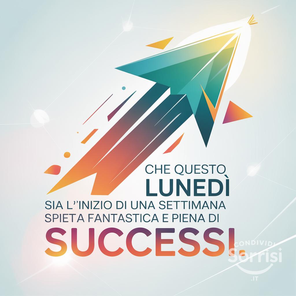 Che questo lunedì sia l'inizio di una settimana fantastica e piena di successi