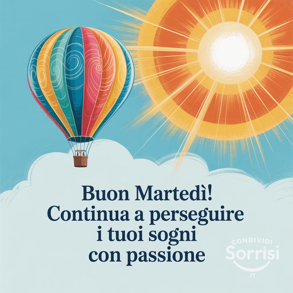 Buon martedì! Continua a perseguire i tuoi sogni con passione