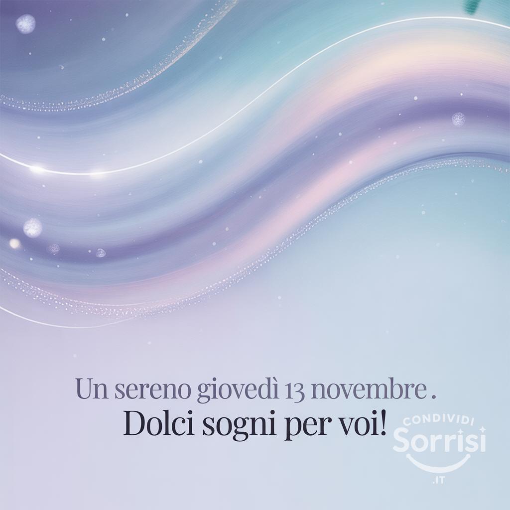 Un sereno giovedì 13 novembre . Dolci sogni per voi!