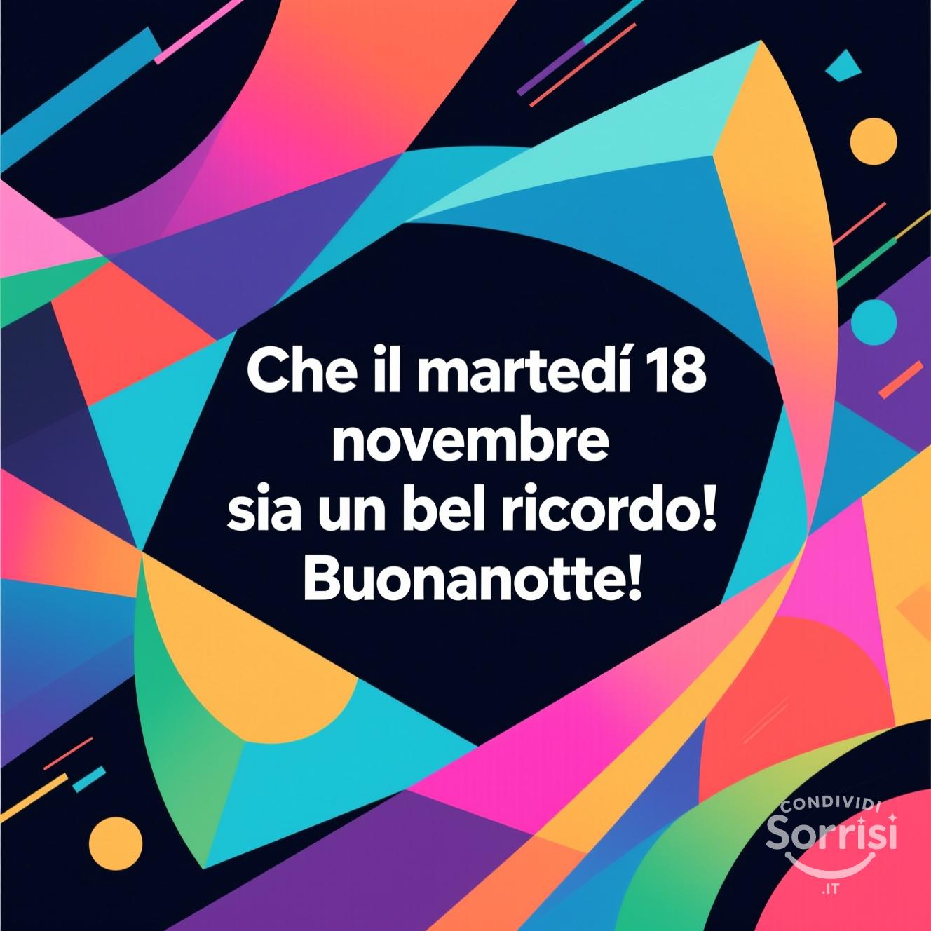 Che il martedì 18 novembre  sia un bel ricordo! Buonanotte!