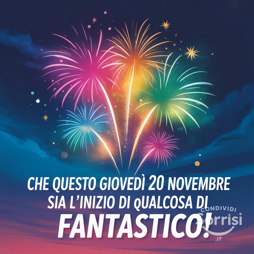 Che questo giovedì 20 novembre  sia l'inizio di qualcosa di fantastico!