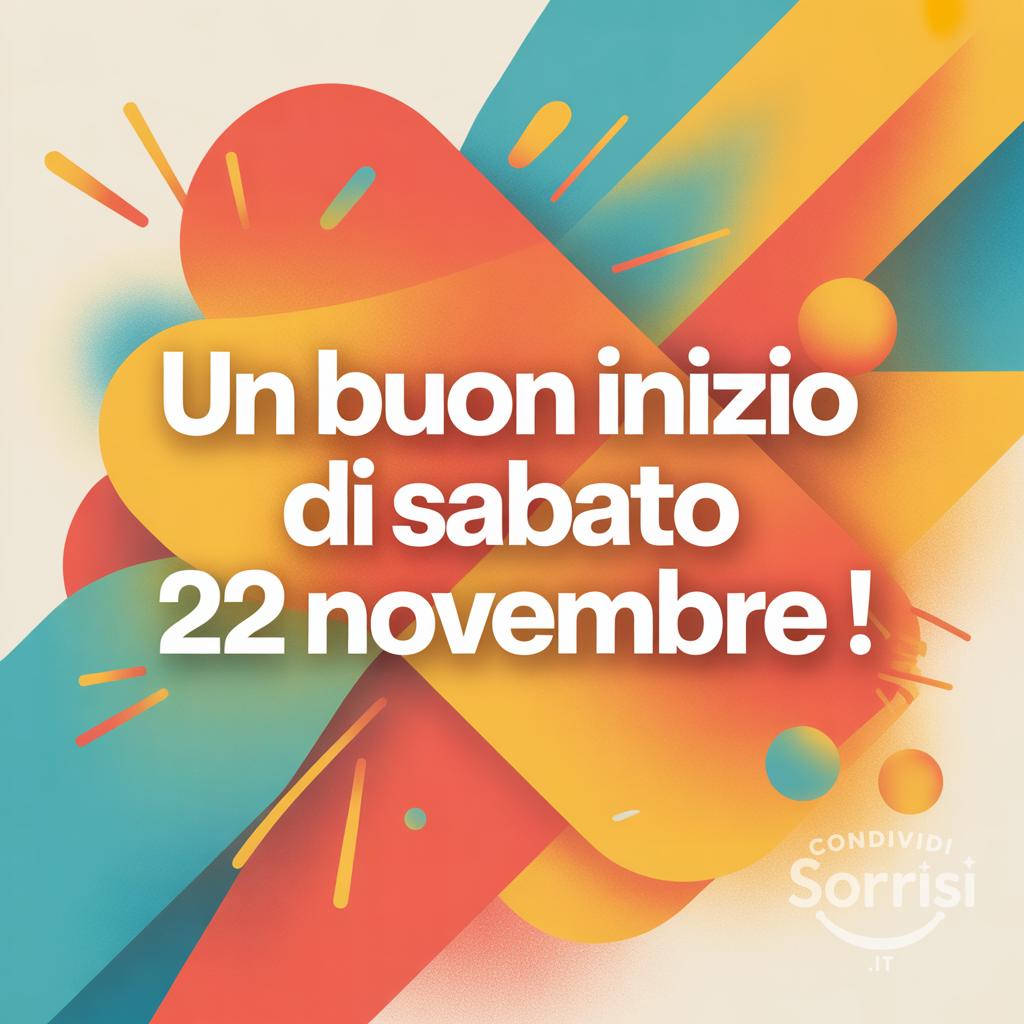 Un buon inizio di sabato 22 novembre !