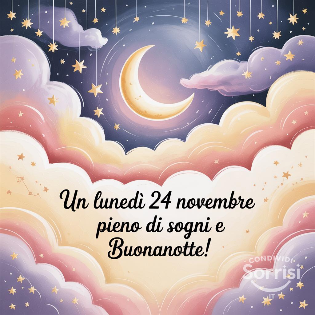 Un lunedì 24 novembre  pieno di sogni e buonanotte!