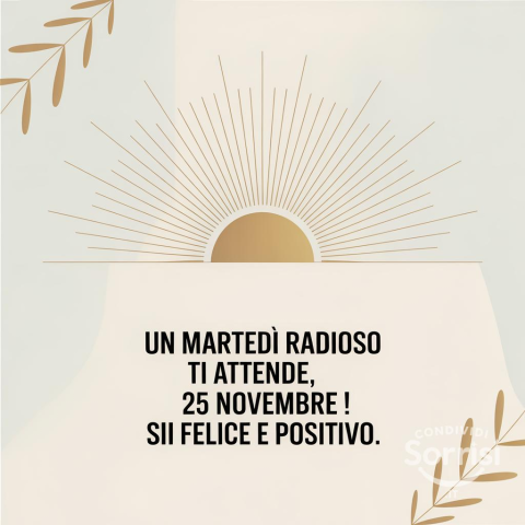 Un felice martedì: Buongiorno e Buona Giornata, 25 Novembre 2025!