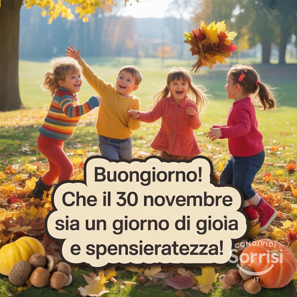 Buongiorno! Che il 30 novembre  sia un giorno di gioia e spensieratezza!