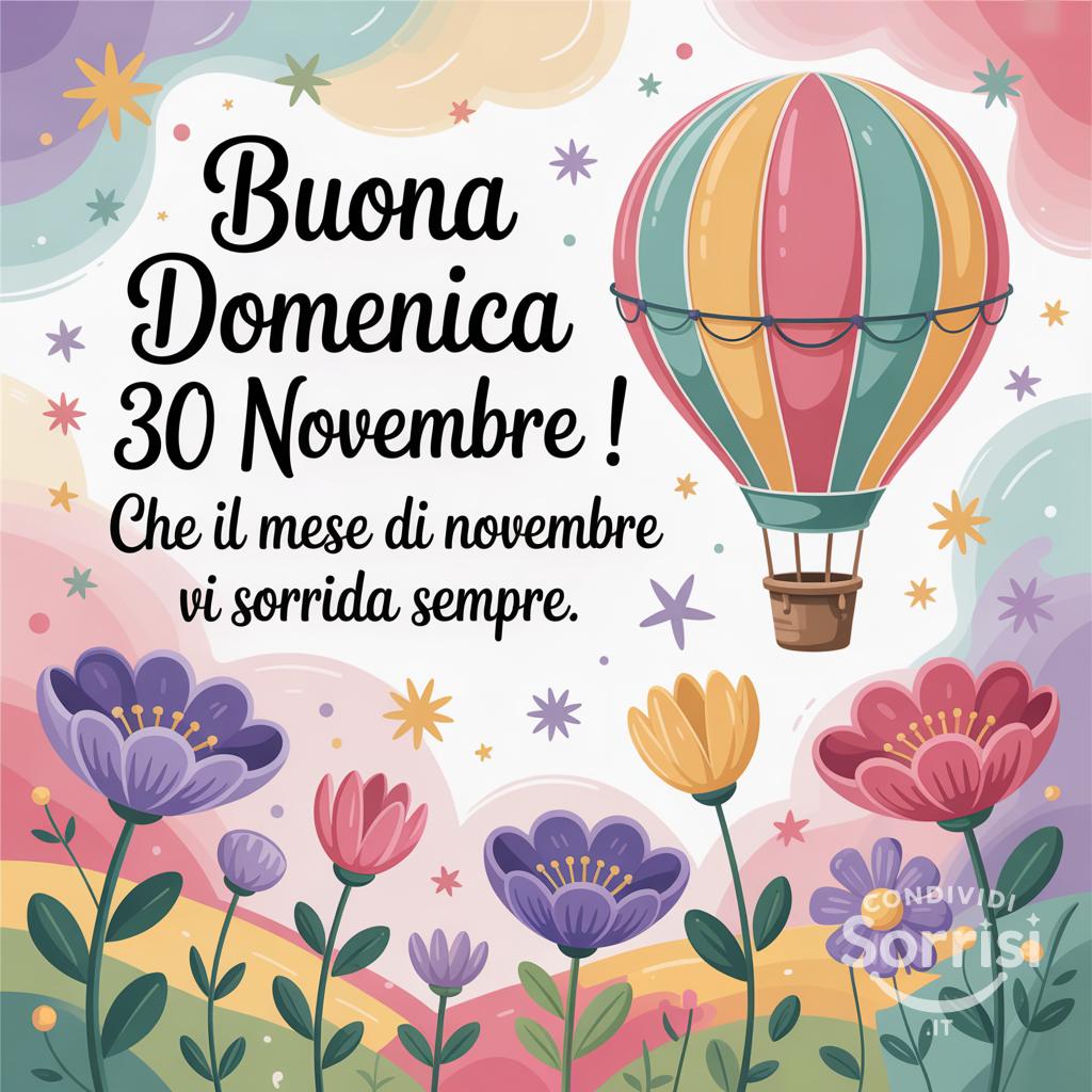 Buona domenica 30 novembre ! Che il mese di novembre vi sorrida sempre.