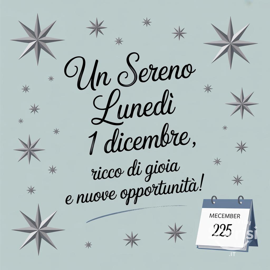 Un sereno lunedì 1 dicembre , ricco di gioia e nuove opportunità!
