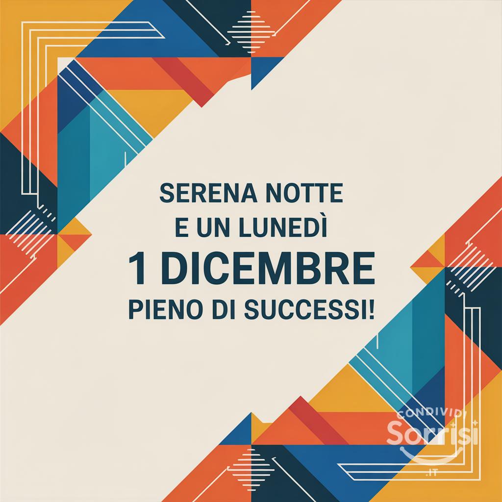 Serena notte e un lunedì 1 dicembre  pieno di successi!