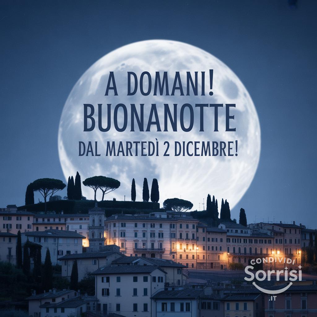 A domani! Buonanotte dal martedì 2 dicembre !