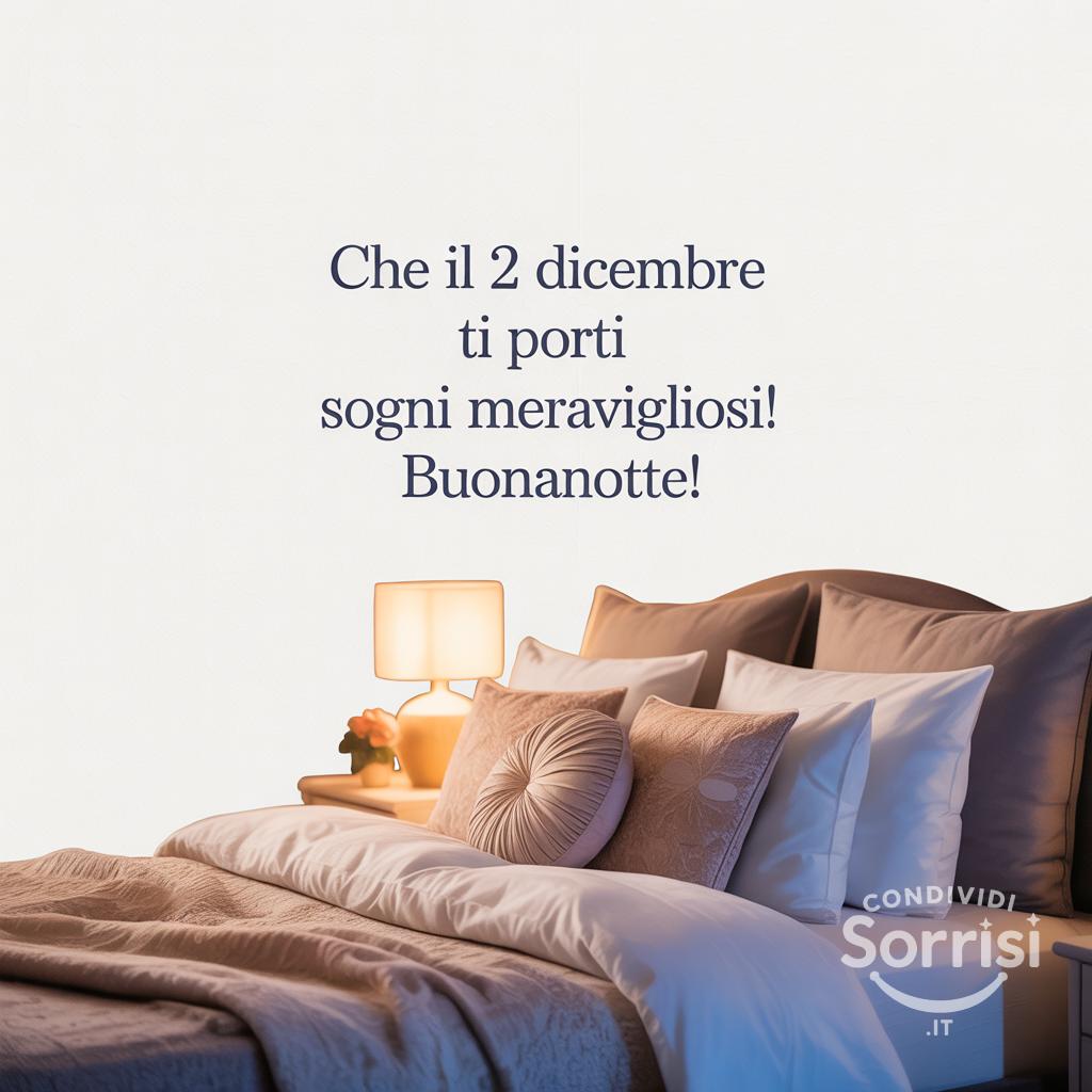 Che il 2 dicembre  ti porti sogni meravigliosi! Buonanotte!