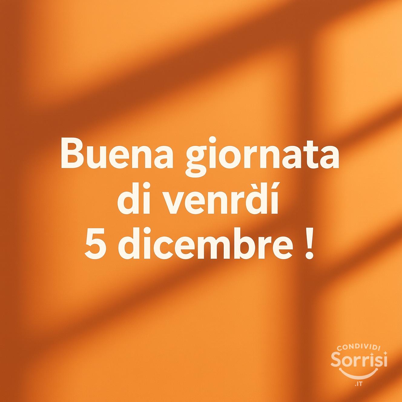 Buona giornata di venerdì 5 dicembre !
