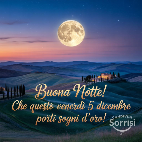 Serena Notte di Venerdì 5 Dicembre 2025: Sogni d'Oro!