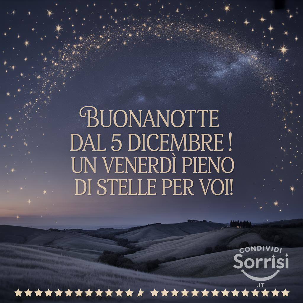 Buonanotte dal 5 dicembre ! Un venerdì pieno di stelle per voi!