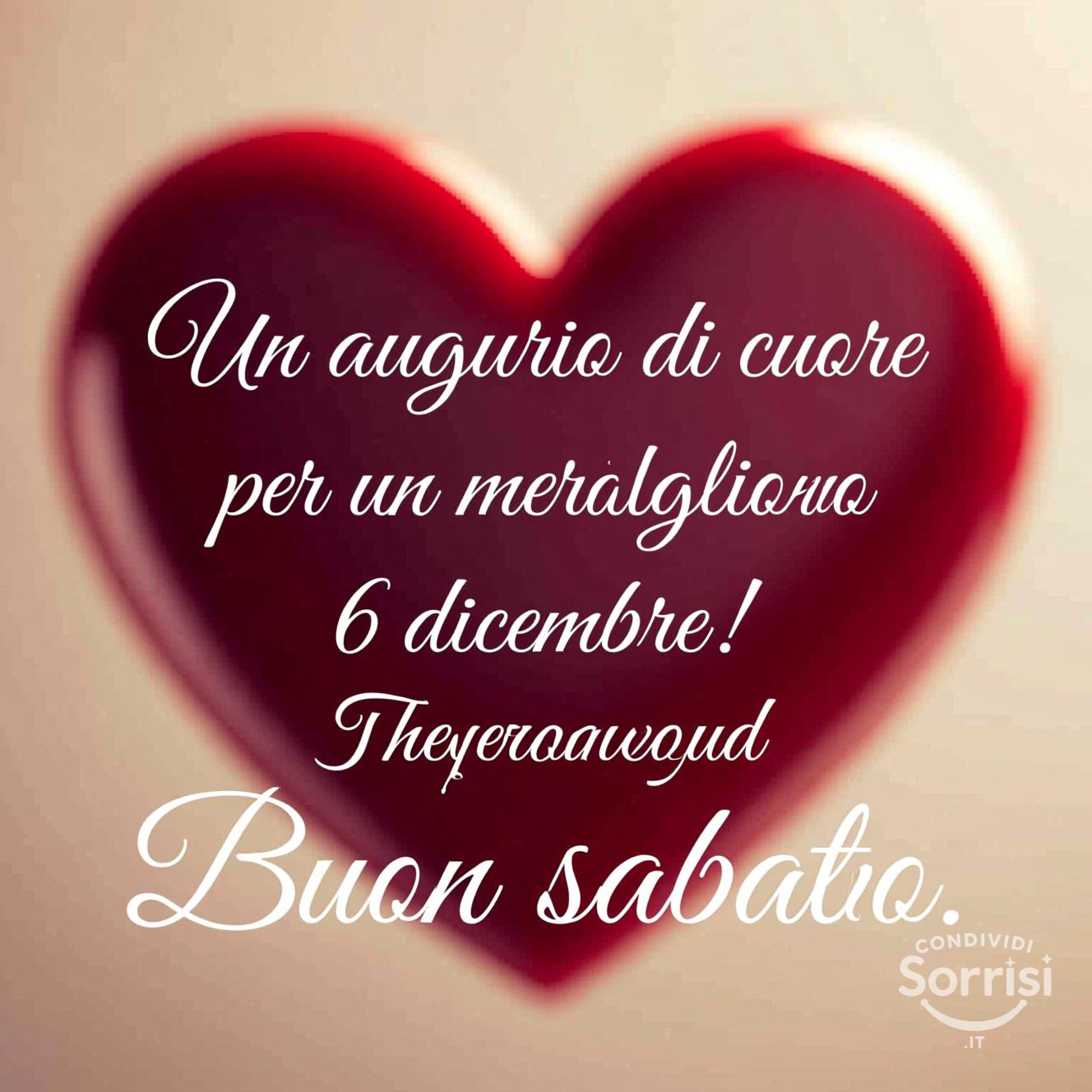 Un augurio di cuore per un meraviglioso 6 dicembre! Buon sabato.